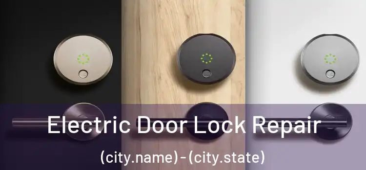  Electric Door Lock Repair (city.name) - (city.state)